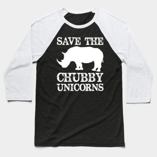 Save the Chubby Unicorns - Chubby Unicorn Rhinos Need Love Too - Funny Novelty Gag Gift Ideas Baseball T-Shirt